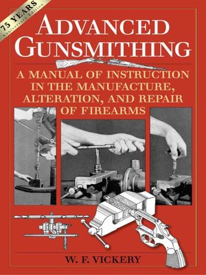 cover image of Advanced Gunsmithing: a Manual of Instruction in the Manufacture, Alteration, and Repair of Firearms (75th Anniversary Edition)
